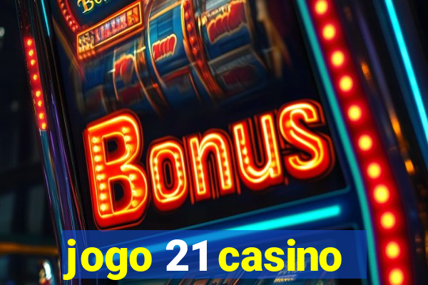 jogo 21 casino