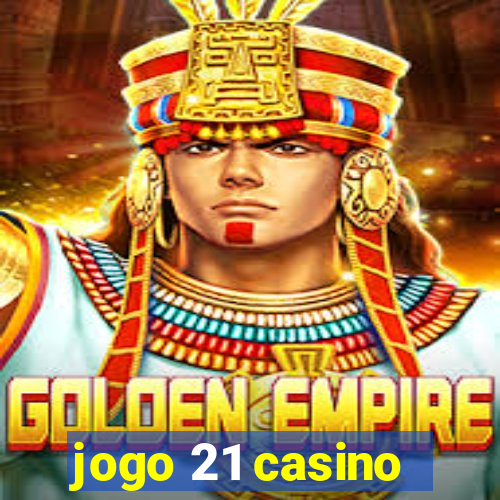 jogo 21 casino