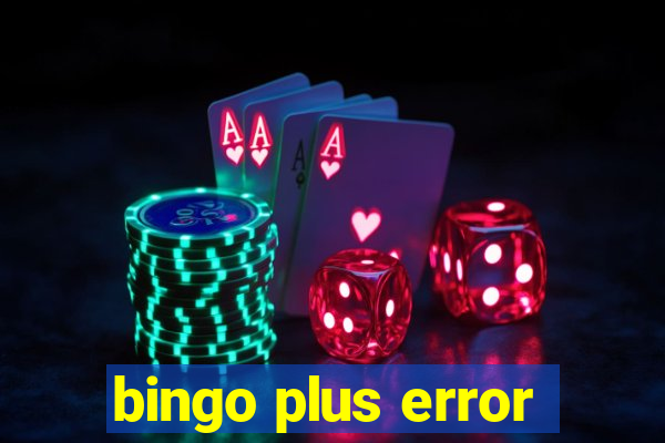 bingo plus error