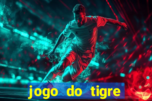 jogo do tigre plataforma de ganhar dinheiro