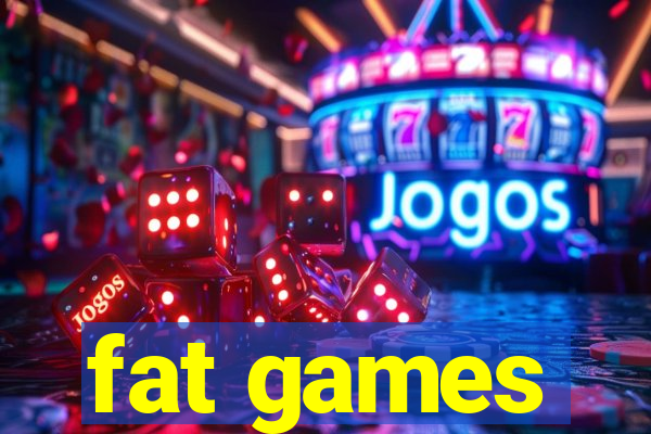 fat games