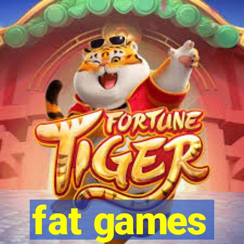 fat games