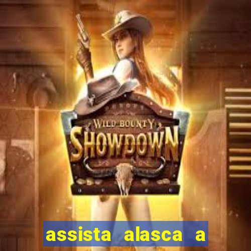 assista alasca a última fronteira