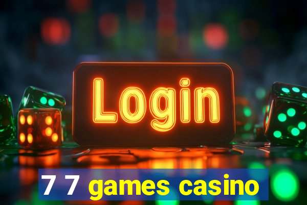 7 7 games casino