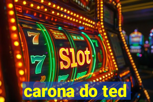 carona do ted