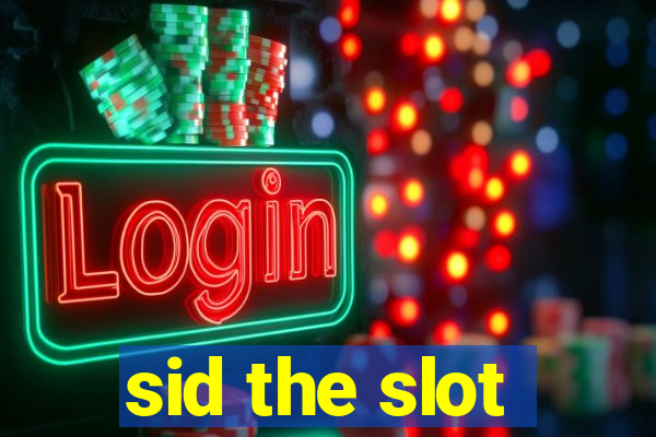 sid the slot