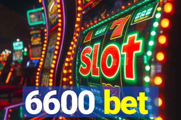 6600 bet