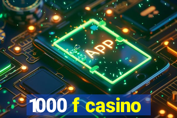 1000 f casino