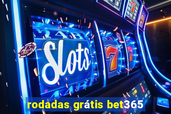 rodadas grátis bet365