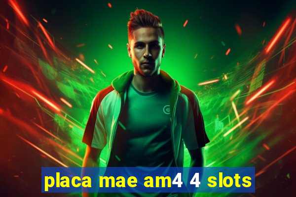 placa mae am4 4 slots