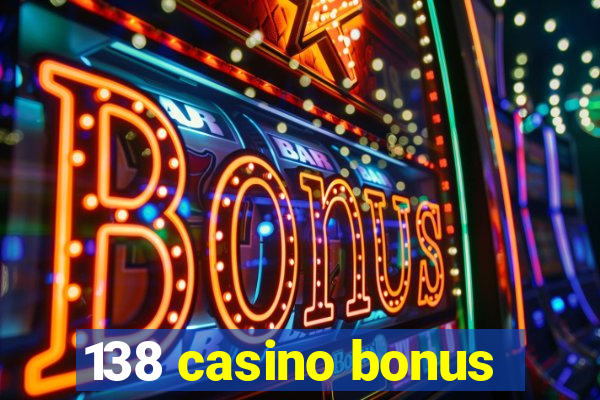 138 casino bonus