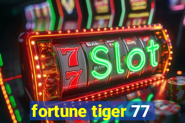 fortune tiger 77