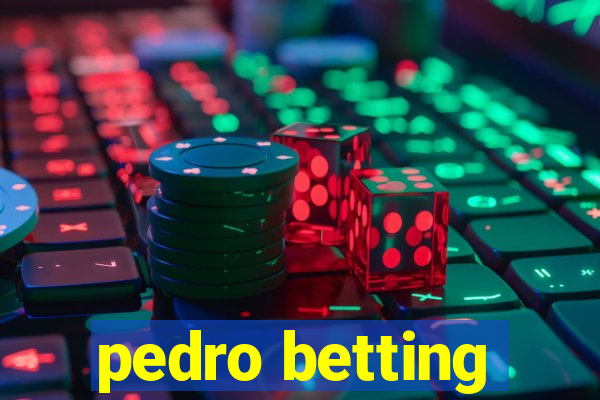 pedro betting