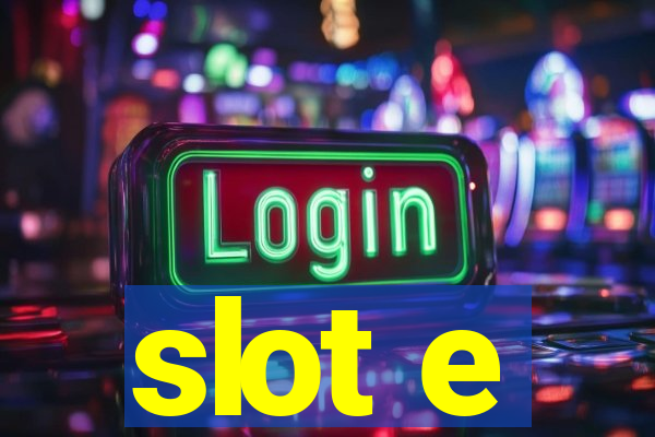 slot e