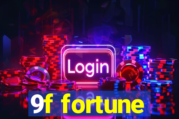 9f fortune