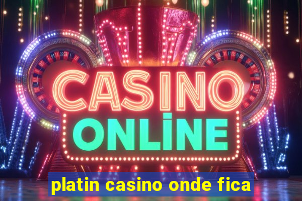 platin casino onde fica