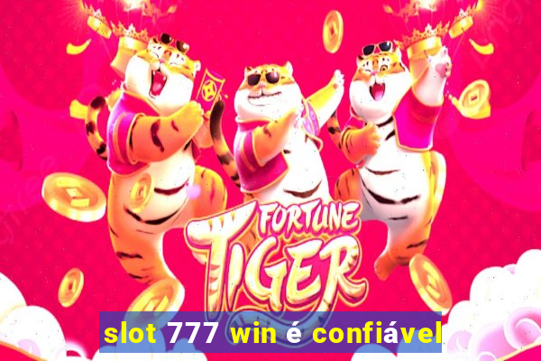 slot 777 win é confiável