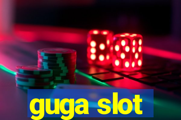 guga slot