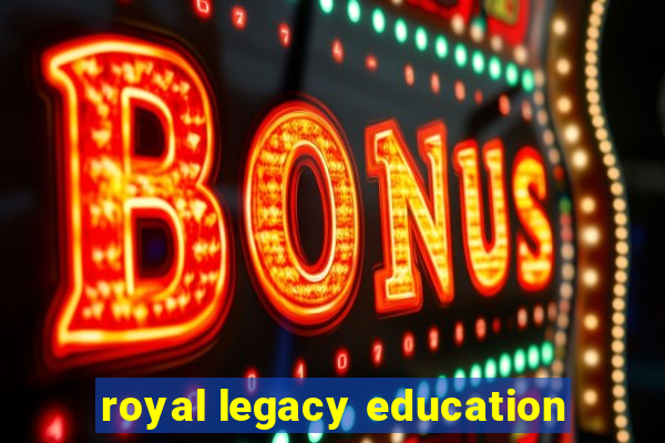 royal legacy education