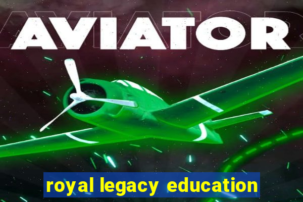 royal legacy education