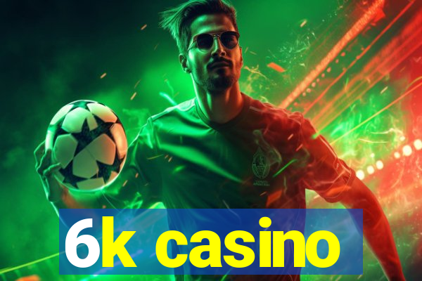 6k casino