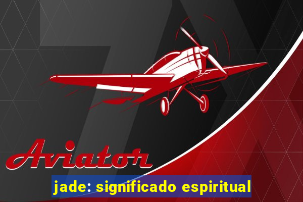 jade: significado espiritual