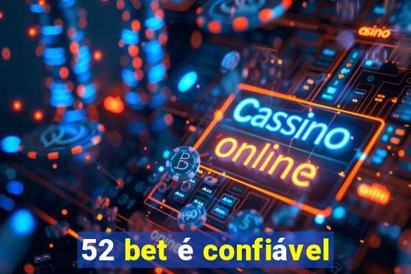 52 bet é confiável