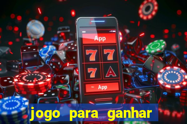 jogo para ganhar muito dinheiro