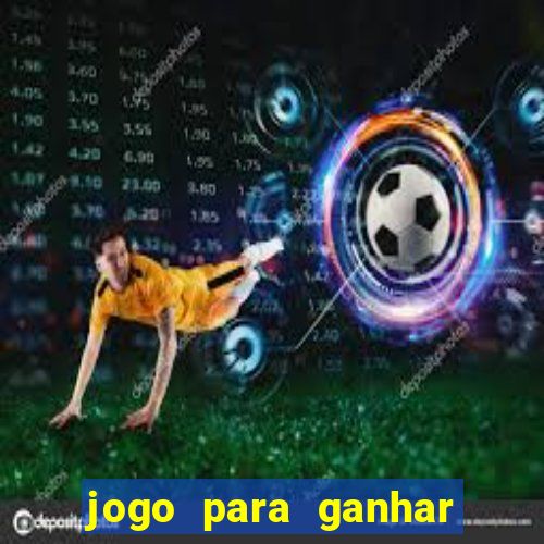 jogo para ganhar muito dinheiro