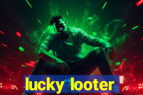 lucky looter