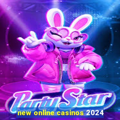 new online casinos 2024