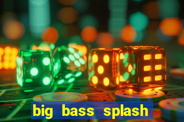 big bass splash slot online