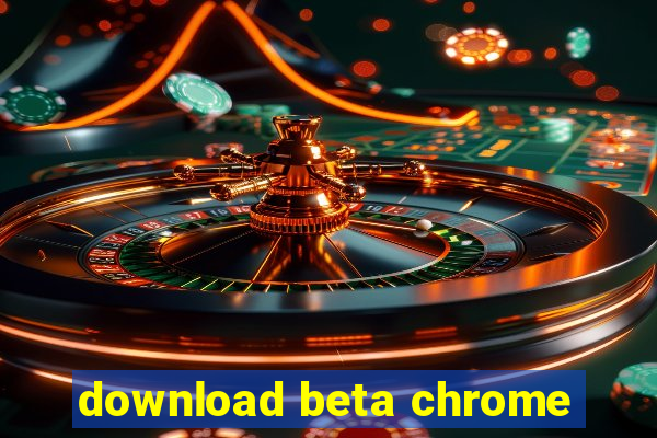 download beta chrome