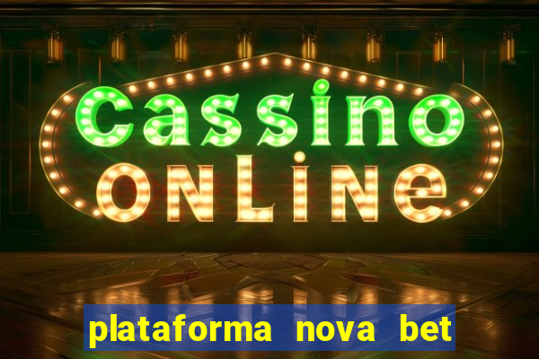 plataforma nova bet com bonus de cadastro