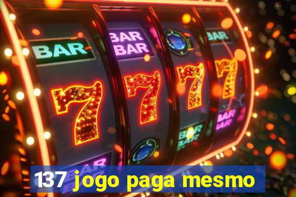 137 jogo paga mesmo