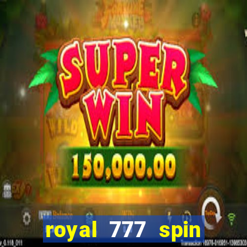 royal 777 spin slot game