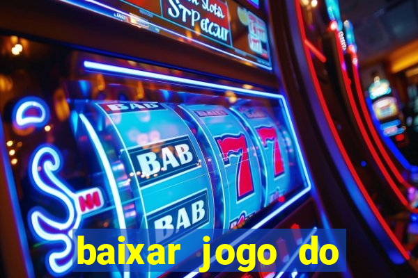 baixar jogo do tigre para ganhar dinheiro no cadastro