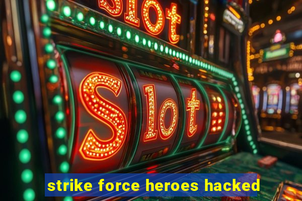 strike force heroes hacked