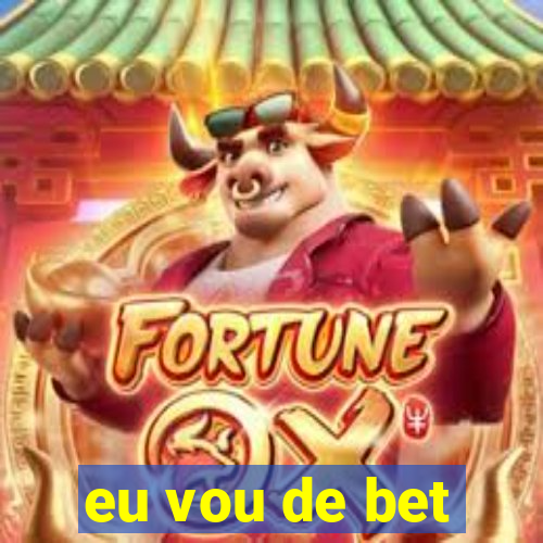 eu vou de bet