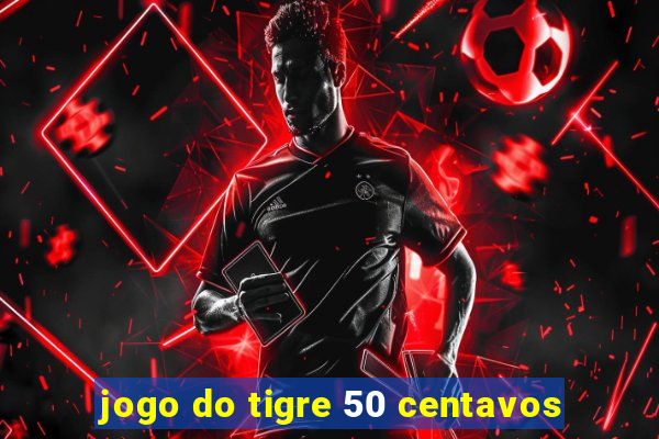 jogo do tigre 50 centavos