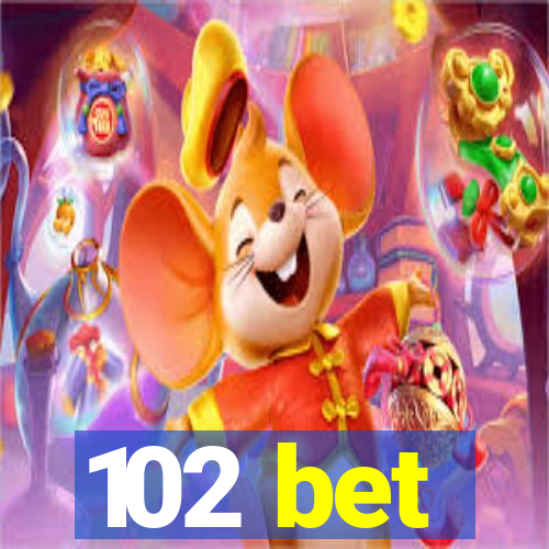 102 bet