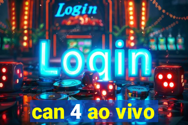 can 4 ao vivo