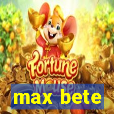 max bete