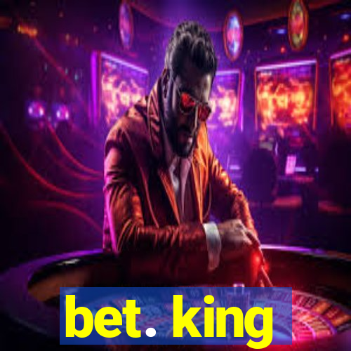 bet. king