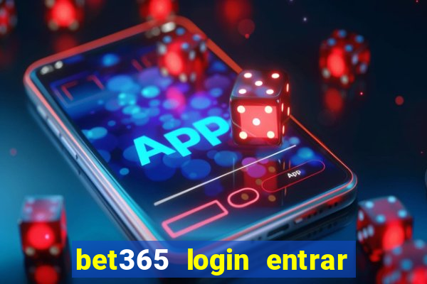 bet365 login entrar agora direto no celular