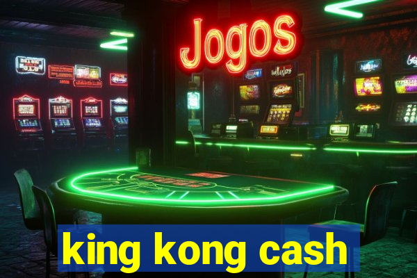 king kong cash