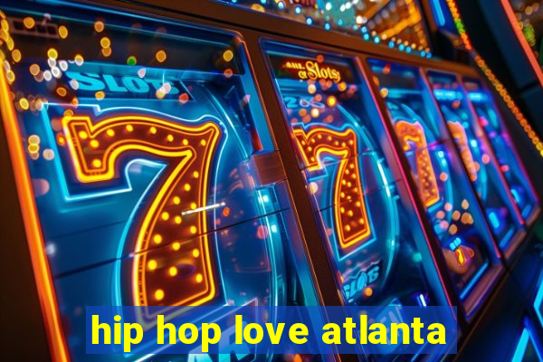 hip hop love atlanta