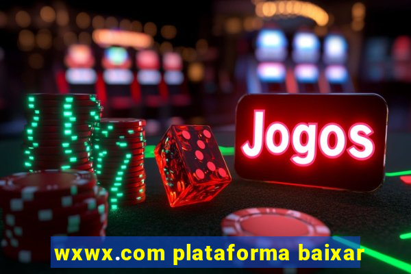 wxwx.com plataforma baixar