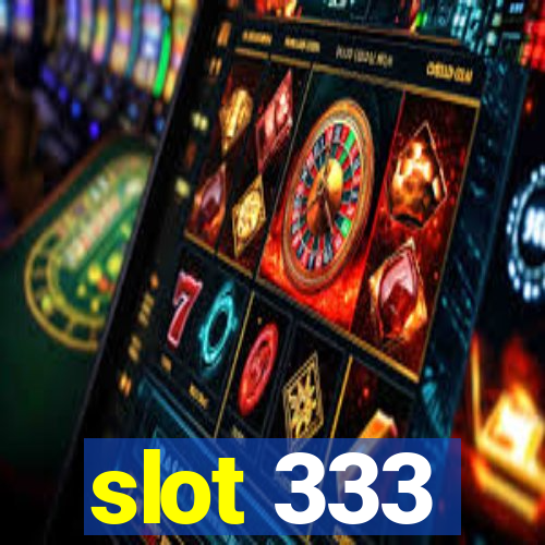 slot 333