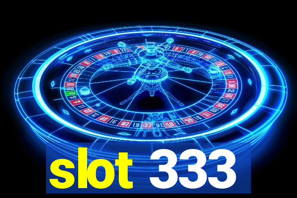 slot 333